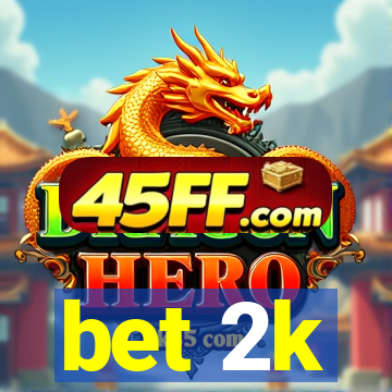 bet 2k